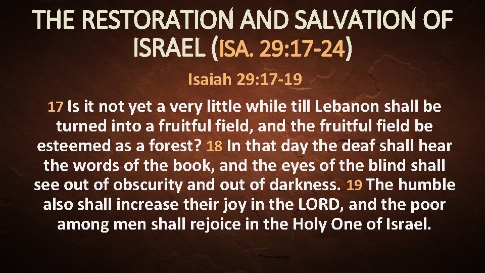 THE RESTORATION AND SALVATION OF ISRAEL (ISA. 29: 17 -24) Isaiah 29: 17 -19