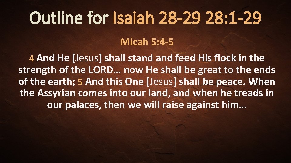 Outline for Isaiah 28 -29 28: 1 -29 Micah 5: 4 -5 4 And