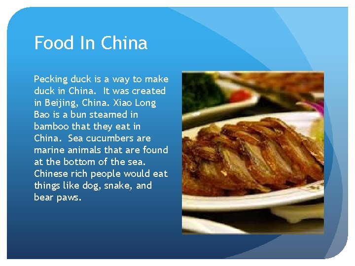 Food In China Pecking duck is a way to make duck in China. It