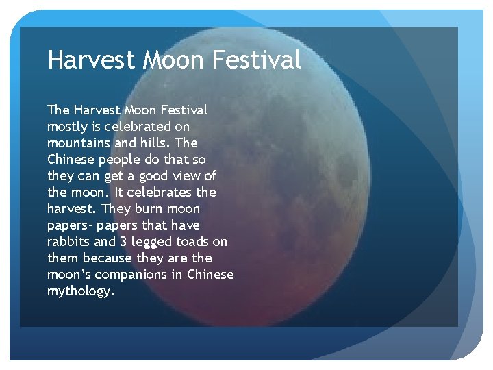 Harvest Moon Festival The Harvest Moon Festival mostly is celebrated on mountains and hills.