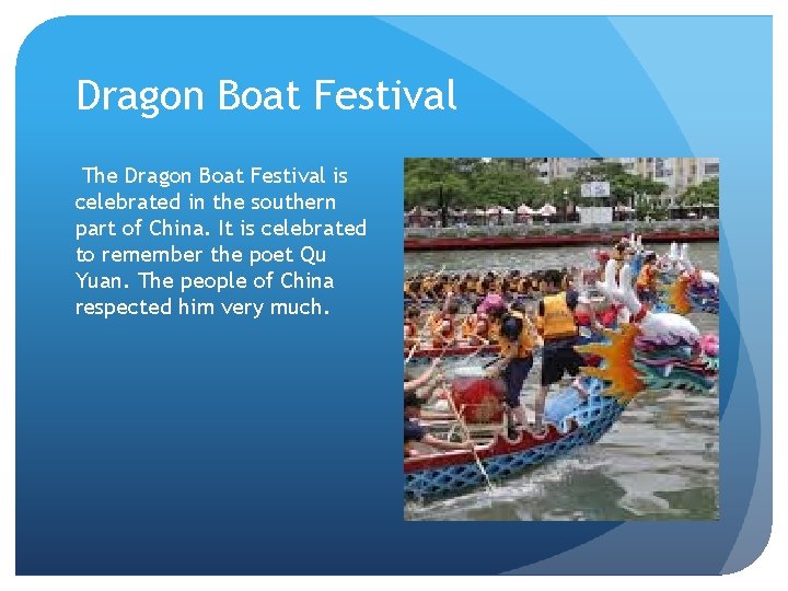 Dragon Boat Festival The Dragon Boat Festival is celebrated in the southern part of