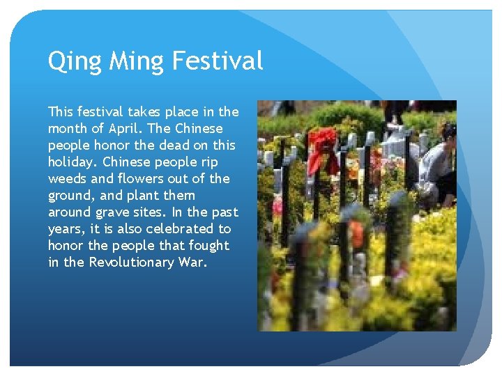 Qing Ming Festival This festival takes place in the month of April. The Chinese