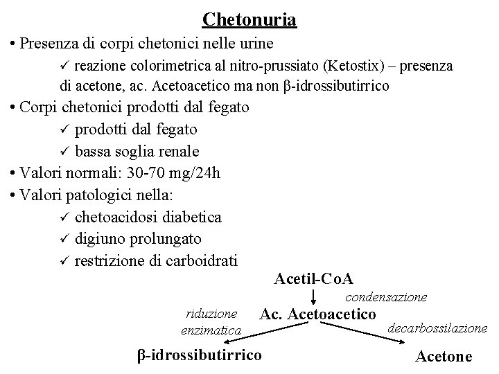 Chetonuria • Presenza di corpi chetonici nelle urine ü reazione colorimetrica al nitro-prussiato (Ketostix)