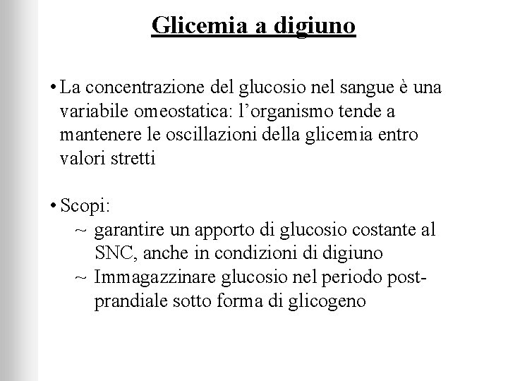 Glicemia a digiuno • La concentrazione del glucosio nel sangue è una variabile omeostatica: