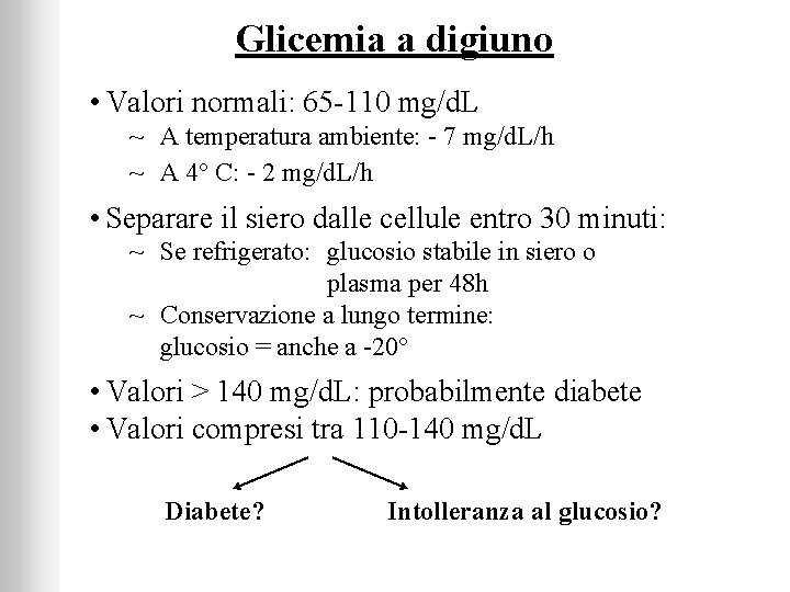 Glicemia a digiuno • Valori normali: 65 -110 mg/d. L ~ A temperatura ambiente:
