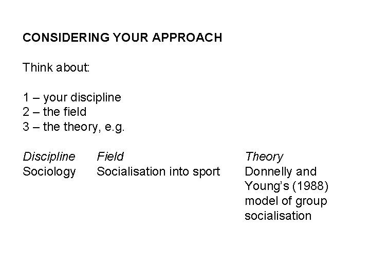 CONSIDERING YOUR APPROACH Think about: 1 – your discipline 2 – the field 3