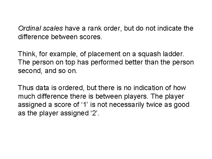 Ordinal scales have a rank order, but do not indicate the difference between scores.