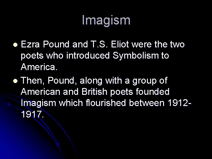 Imagism Ezra Pound and T. S. Eliot were the two poets who introduced Symbolism