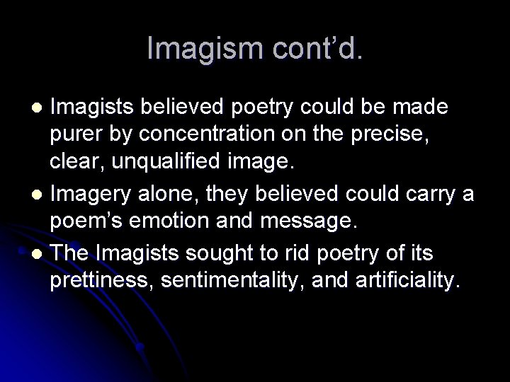 Imagism cont’d. Imagists believed poetry could be made purer by concentration on the precise,