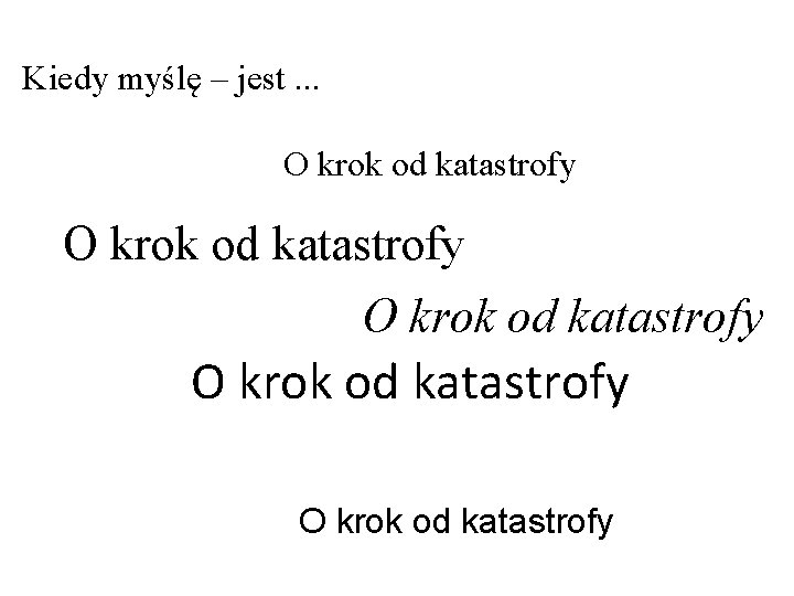 Kiedy myślę – jest. . . O krok od katastrofy O krok od katastrofy