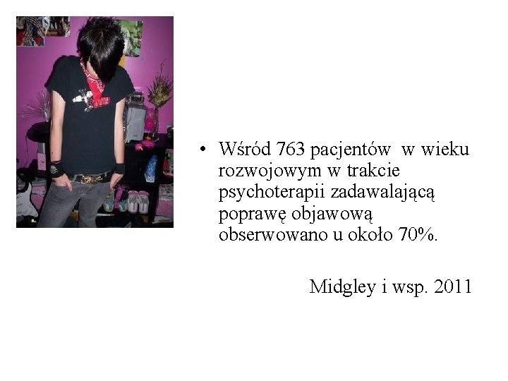  • Wśród 763 pacjentów w wieku rozwojowym w trakcie psychoterapii zadawalającą poprawę objawową