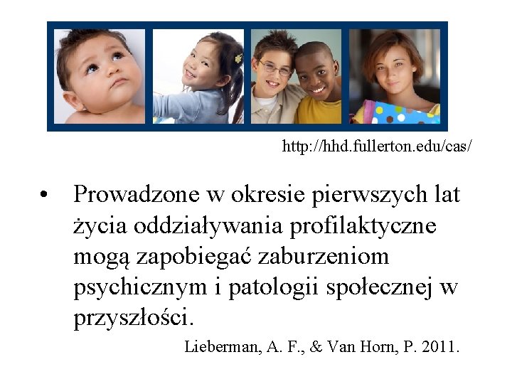 http: //hhd. fullerton. edu/cas/ • Prowadzone w okresie pierwszych lat życia oddziaływania profilaktyczne mogą