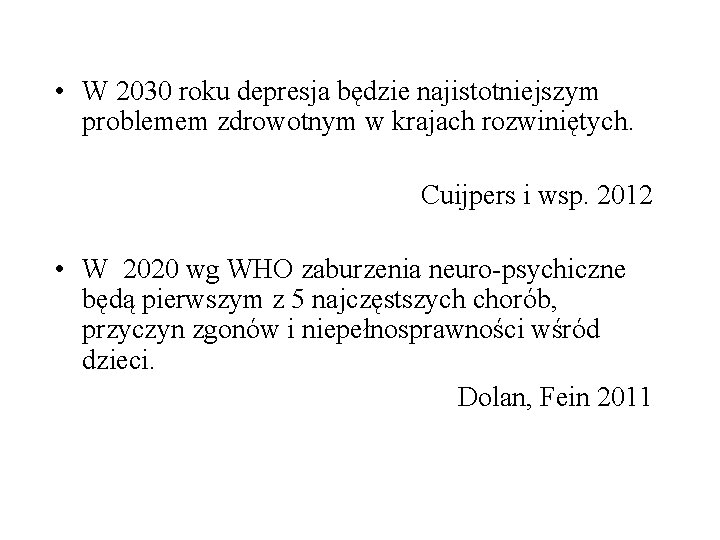  • W 2030 roku depresja będzie najistotniejszym problemem zdrowotnym w krajach rozwiniętych. Cuijpers