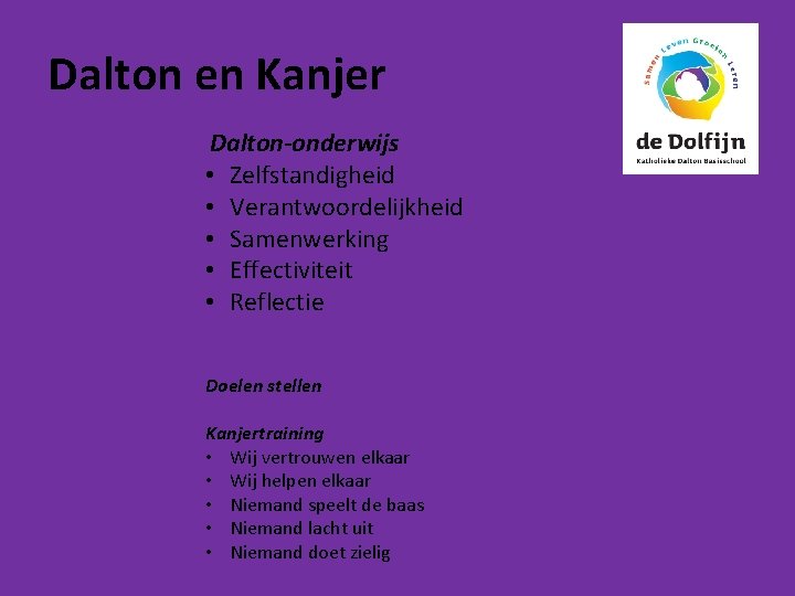 Dalton en Kanjer Dalton-onderwijs • • • Zelfstandigheid Verantwoordelijkheid Samenwerking Effectiviteit Reflectie Doelen stellen