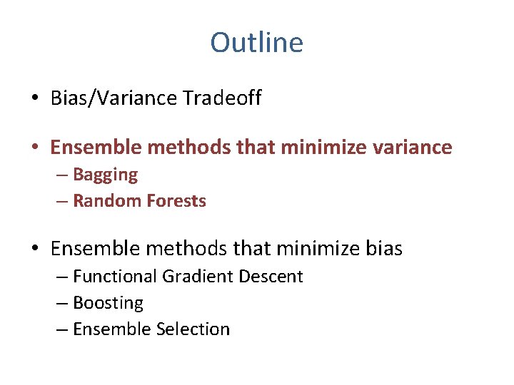Outline • Bias/Variance Tradeoff • Ensemble methods that minimize variance – Bagging – Random