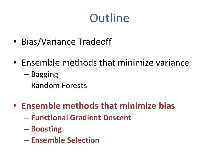 Outline • Bias/Variance Tradeoff • Ensemble methods that minimize variance – Bagging – Random