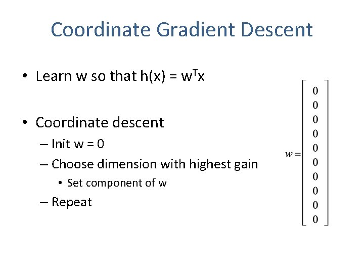 Coordinate Gradient Descent • Learn w so that h(x) = w. Tx • Coordinate