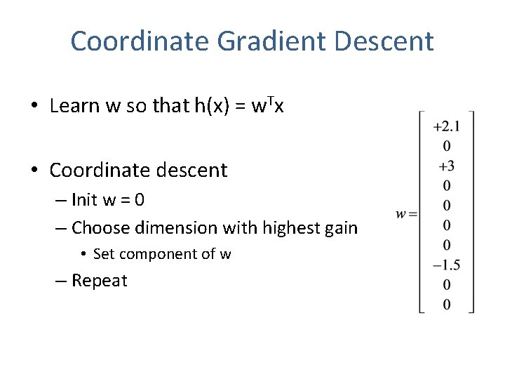 Coordinate Gradient Descent • Learn w so that h(x) = w. Tx • Coordinate