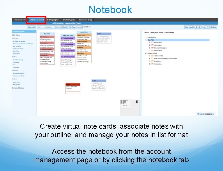 Notebook Create virtual note cards, associate notes with your outline, and manage your notes