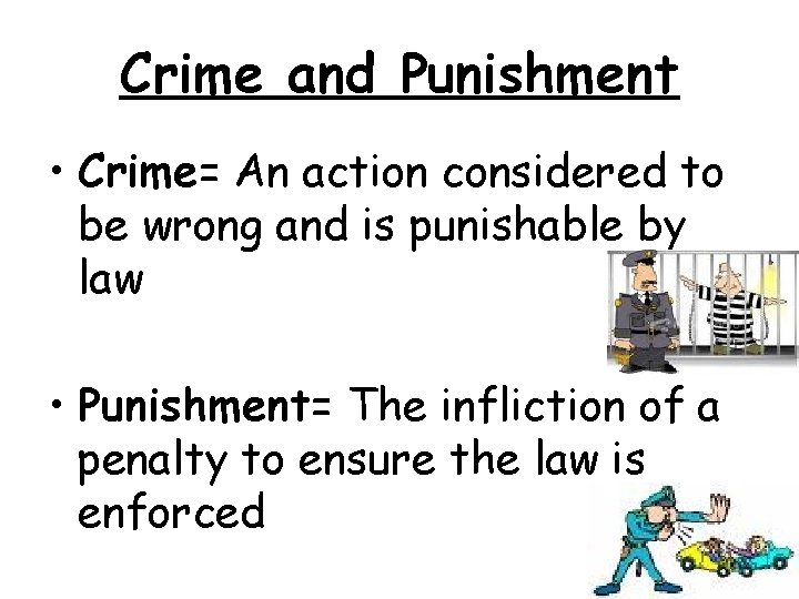 Crime and Punishment • Crime= An action considered to be wrong and is punishable