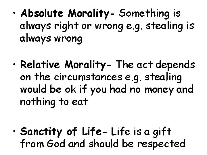  • Absolute Morality- Something is always right or wrong e. g. stealing is