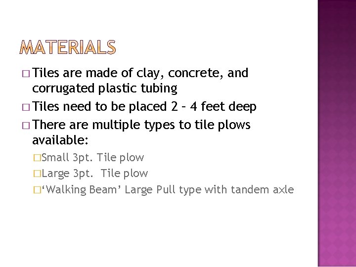 � Tiles are made of clay, concrete, and corrugated plastic tubing � Tiles need