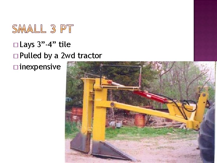 � Lays 3”-4” tile � Pulled by a 2 wd tractor � inexpensive 