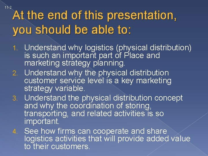 11 -2 At the end of this presentation, you should be able to: Understand