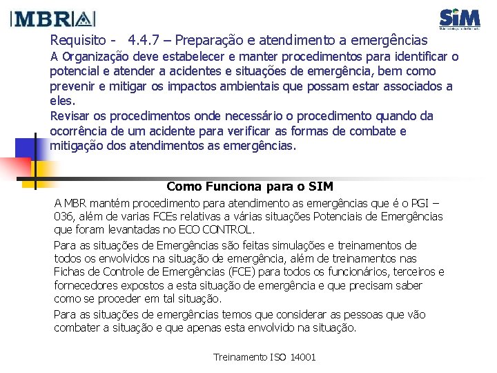Requisito - 4. 4. 7 – Preparação e atendimento a emergências A Organização deve