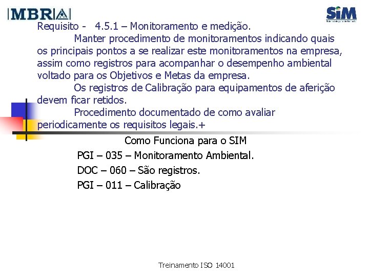 Requisito - 4. 5. 1 – Monitoramento e medição. Manter procedimento de monitoramentos indicando