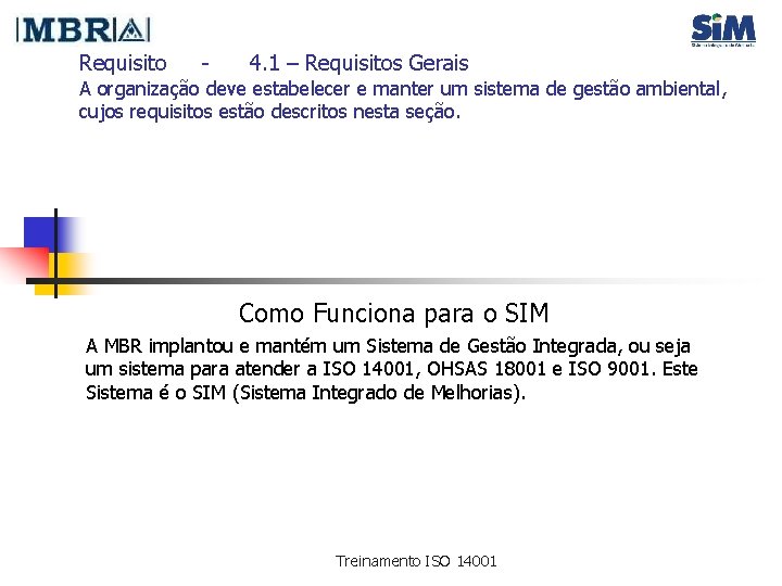 Requisito - 4. 1 – Requisitos Gerais A organização deve estabelecer e manter um