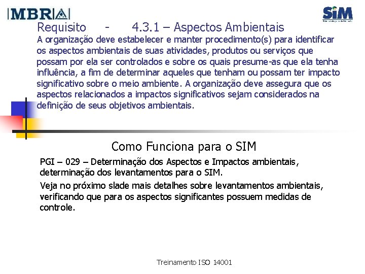 Requisito - 4. 3. 1 – Aspectos Ambientais A organização deve estabelecer e manter