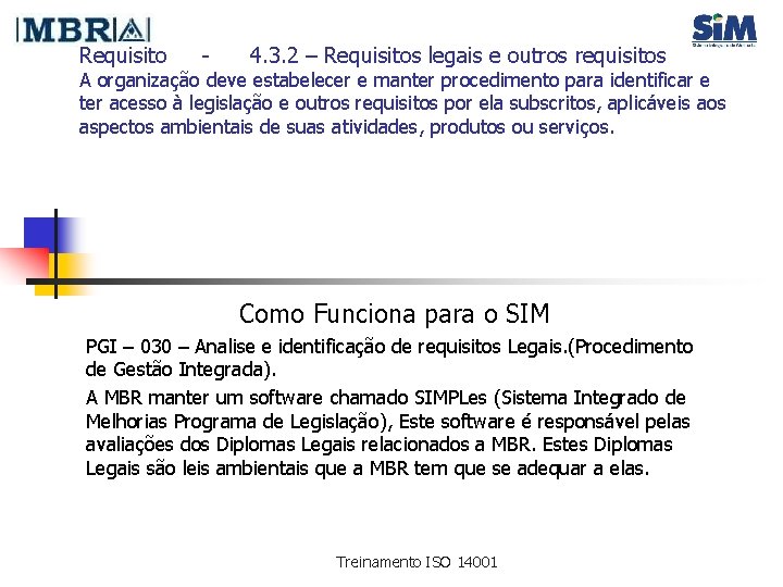 Requisito - 4. 3. 2 – Requisitos legais e outros requisitos A organização deve