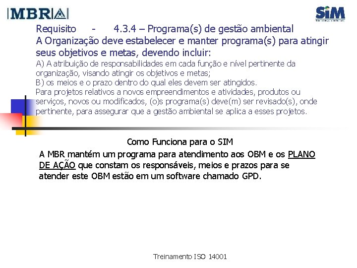 Requisito 4. 3. 4 – Programa(s) de gestão ambiental A Organização deve estabelecer e