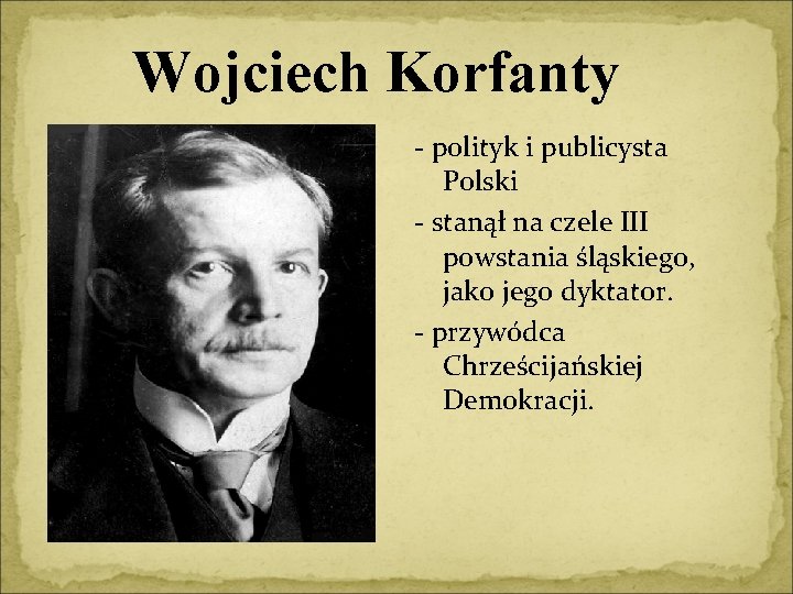 Wojciech Korfanty - polityk i publicysta Polski - stanął na czele III powstania śląskiego,