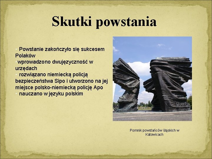 Skutki powstania - Powstanie zakończyło się sukcesem Polaków -wprowadzono dwujęzyczność w urzędach - rozwiązano