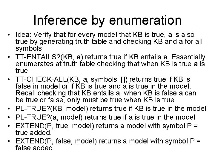 Inference by enumeration • Idea: Verify that for every model that KB is true,