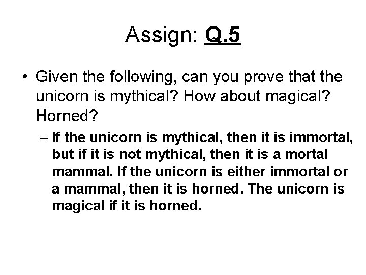 Assign: Q. 5 • Given the following, can you prove that the unicorn is