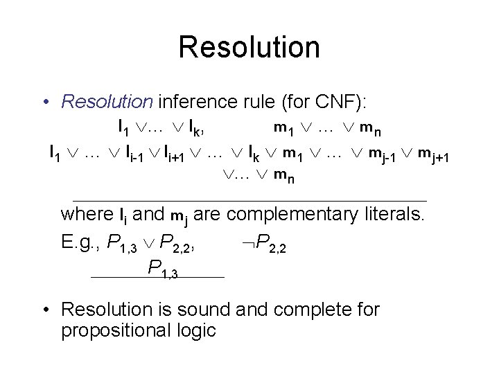 Resolution • Resolution inference rule (for CNF): l 1 … lk, m 1 …