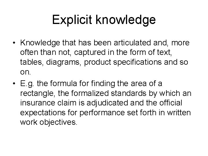 Explicit knowledge • Knowledge that has been articulated and, more often than not, captured