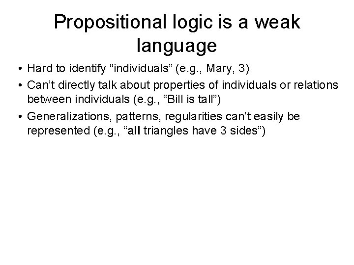 Propositional logic is a weak language • Hard to identify “individuals” (e. g. ,