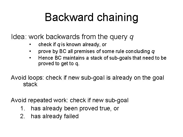 Backward chaining Idea: work backwards from the query q • • • check if