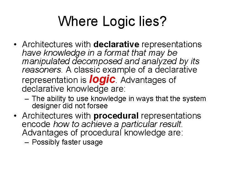 Where Logic lies? • Architectures with declarative representations have knowledge in a format that