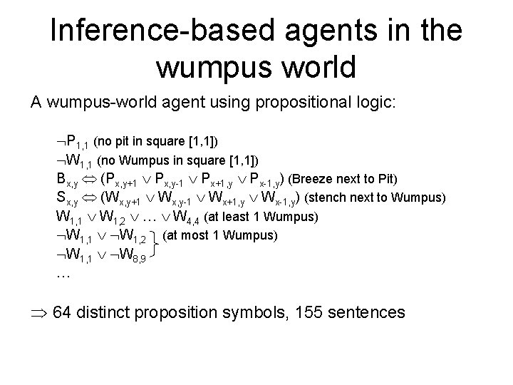 Inference-based agents in the wumpus world A wumpus-world agent using propositional logic: P 1,