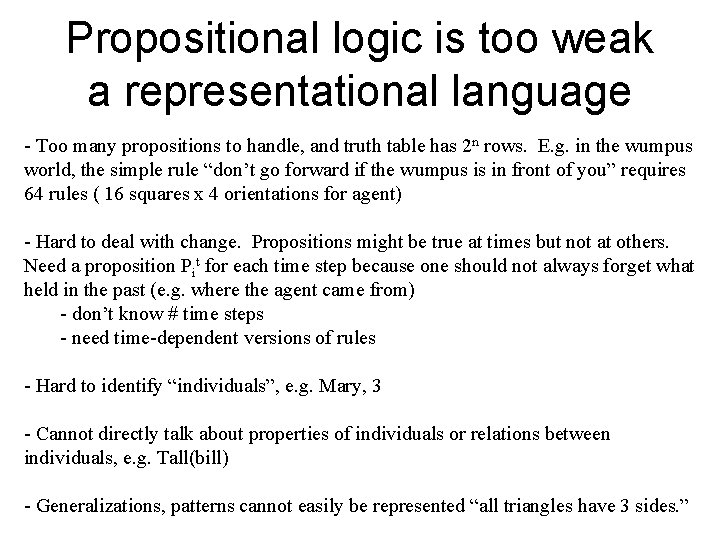Propositional logic is too weak a representational language - Too many propositions to handle,