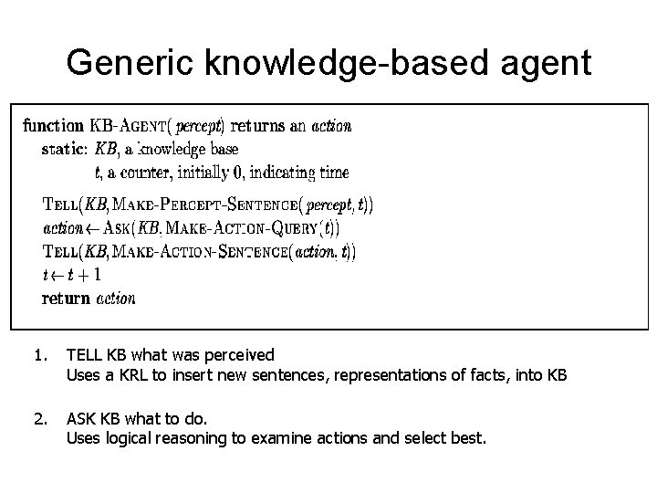Generic knowledge-based agent 1. TELL KB what was perceived Uses a KRL to insert