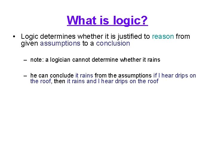 What is logic? • Logic determines whether it is justified to reason from given