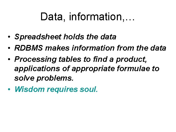 Data, information, … • Spreadsheet holds the data • RDBMS makes information from the