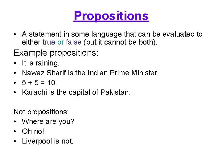 Propositions • A statement in some language that can be evaluated to either true
