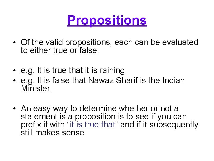 Propositions • Of the valid propositions, each can be evaluated to either true or